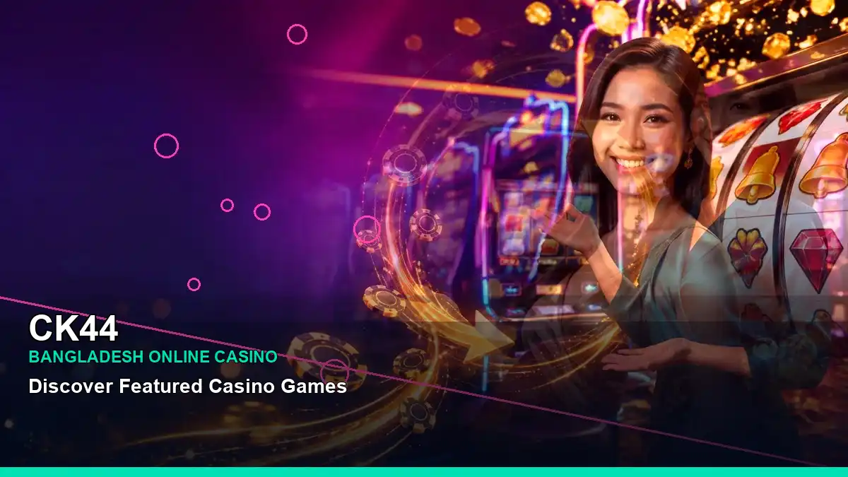 CK44 বাংলাদেশে অনলাইন স্লট ও ক্যাসিনো গেমস | Bangladesh online slots — jackpot focus · 5